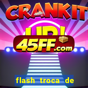 flash troca de corpo parte 2